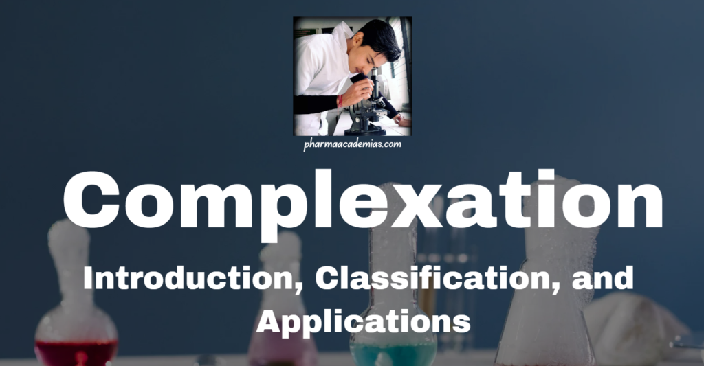 Complexation: Introduction, Classification, and Applications