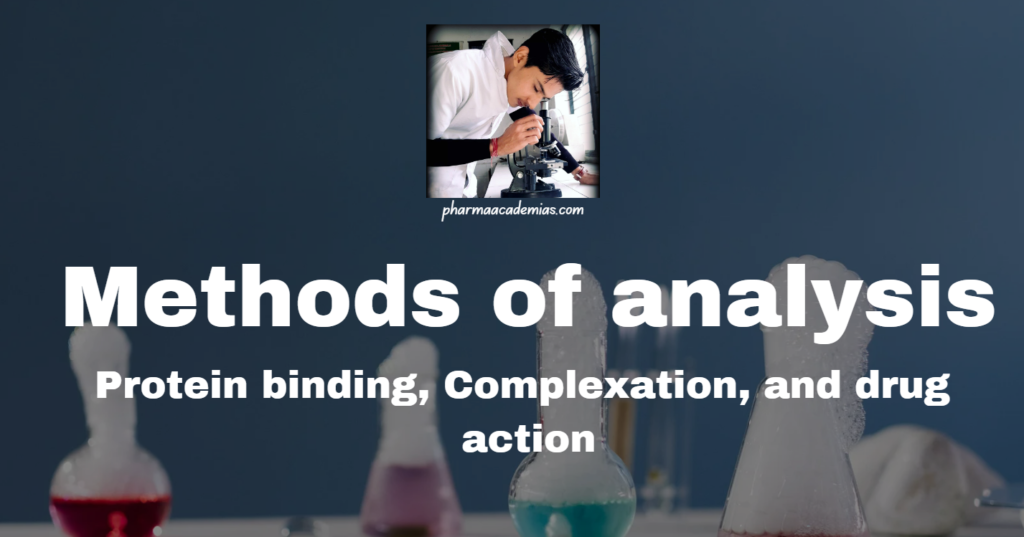 Methods of analysis: Protein binding, Complexation, and drug action