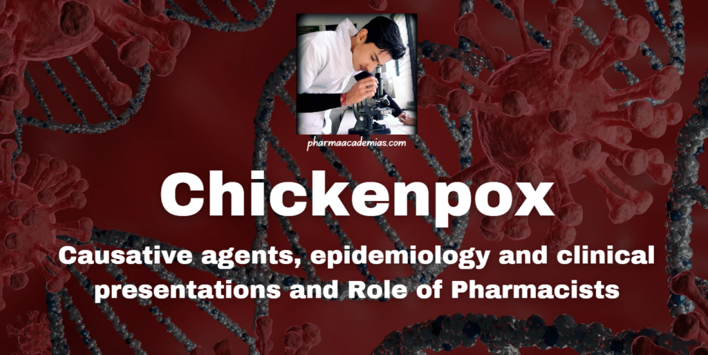 Chickenpox: Causative agents, epidemiology and clinical presentations and Role of Pharmacists