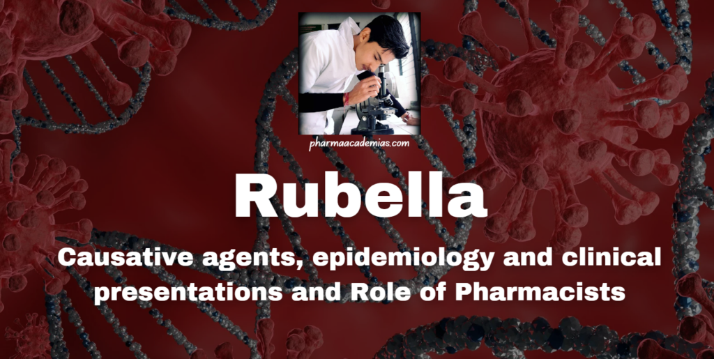 Rubella: Causative agents, epidemiology and clinical presentations and Role of Pharmacists