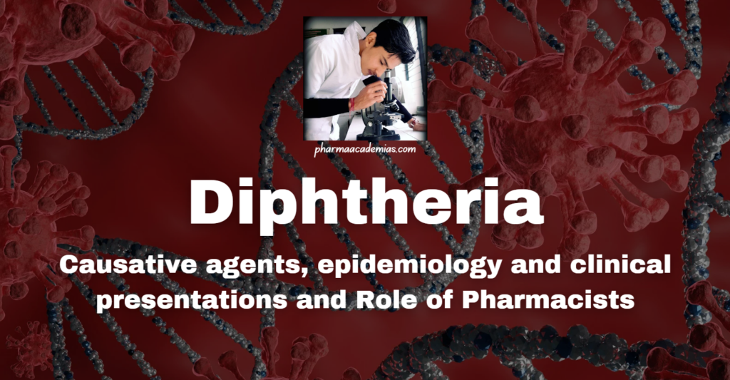 Diphtheria: Causative agents, epidemiology and clinical presentations and Role of Pharmacists