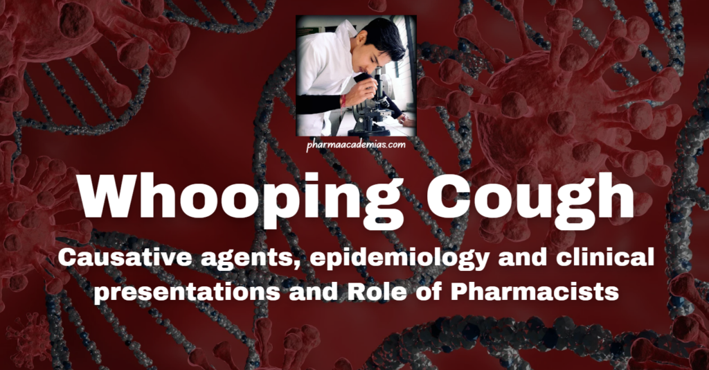 Whooping Cough: Causative agents, epidemiology and clinical presentations and Role of Pharmacists