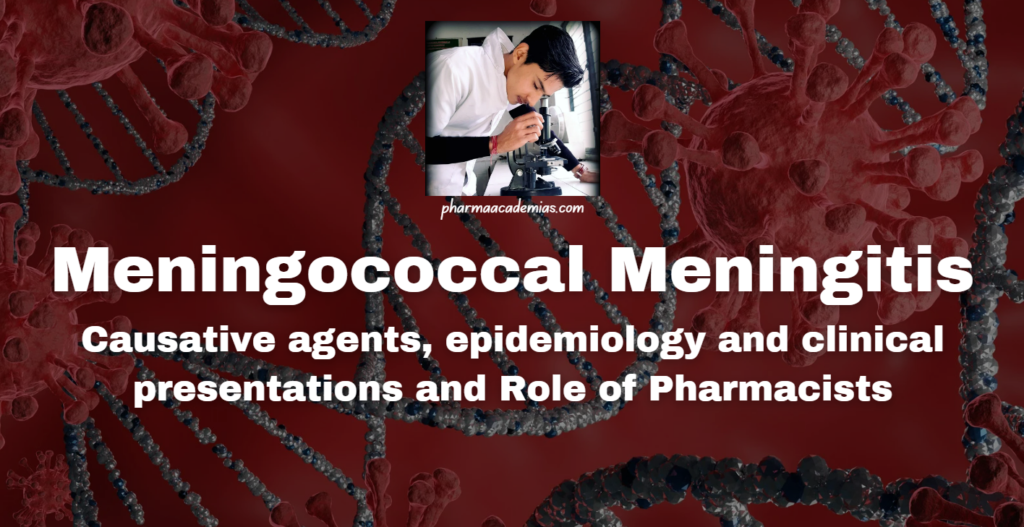 Meningococcal Meningitis: Causative agents, epidemiology and clinical presentations and Role of Pharmacists