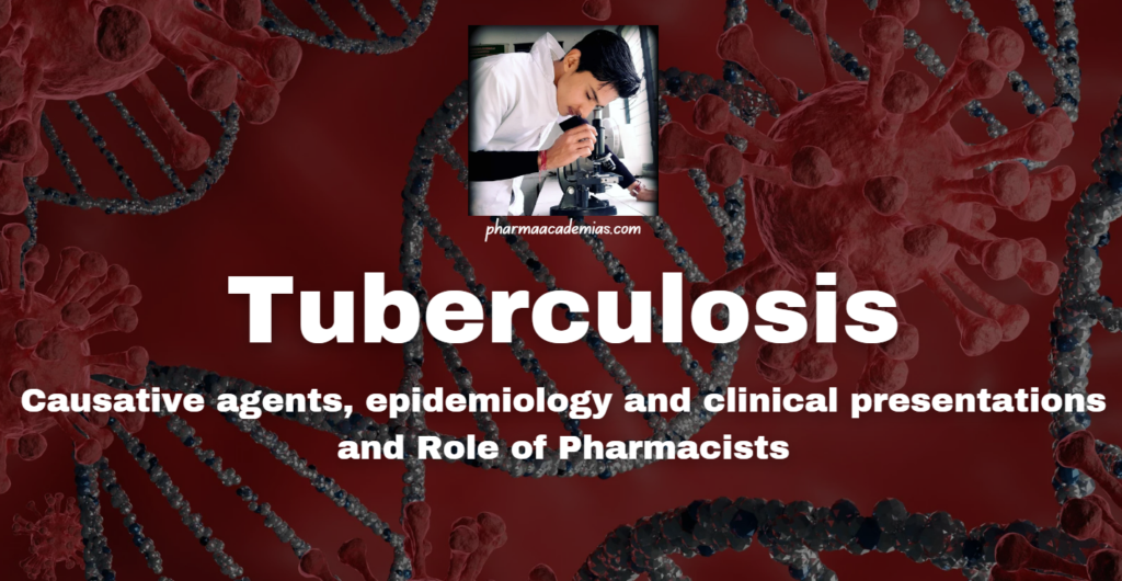 Tuberculosis (TB): Causative agents, epidemiology and clinical presentations and Role of Pharmacists