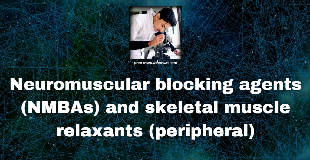 Neuromuscular blocking agents (NMBAs) and skeletal muscle relaxants (peripheral)