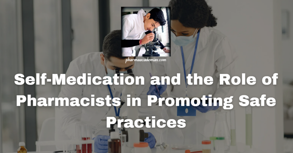 Self-Medication and the Role of Pharmacists in Promoting Safe Practices