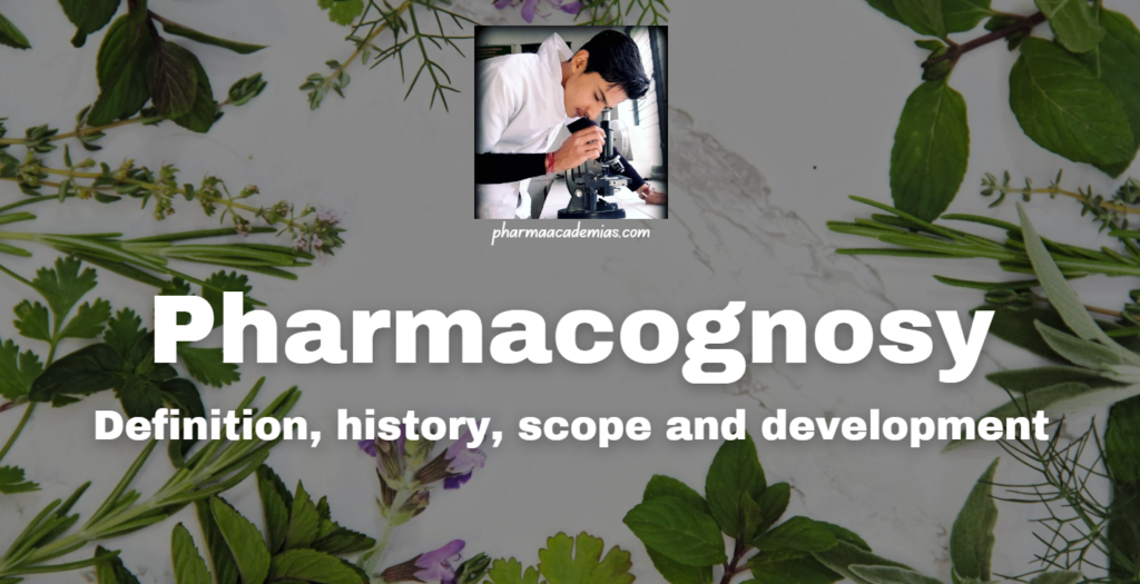 Pharmacognosy: Definition, history, scope and development