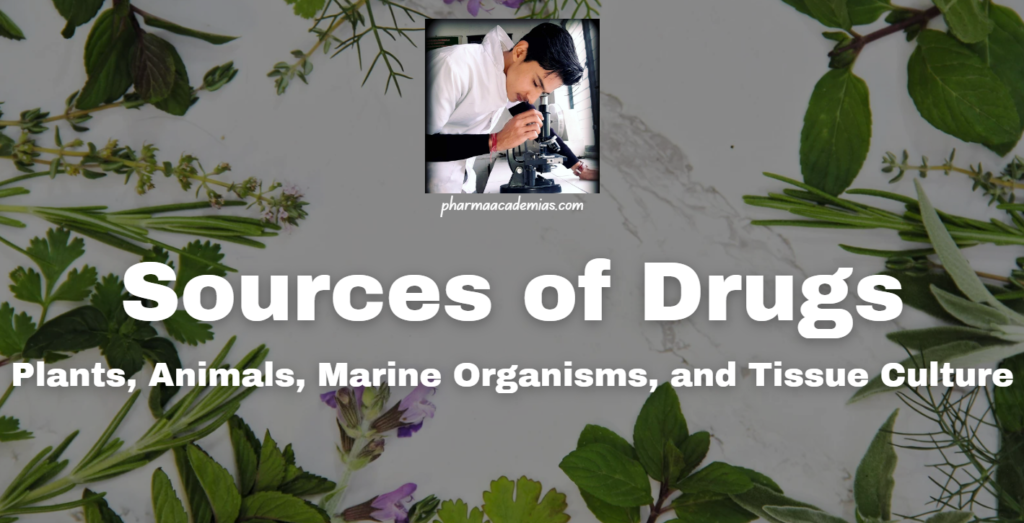 Sources of Drugs: Plants, Animals, Marine Organisms, and Tissue Culture