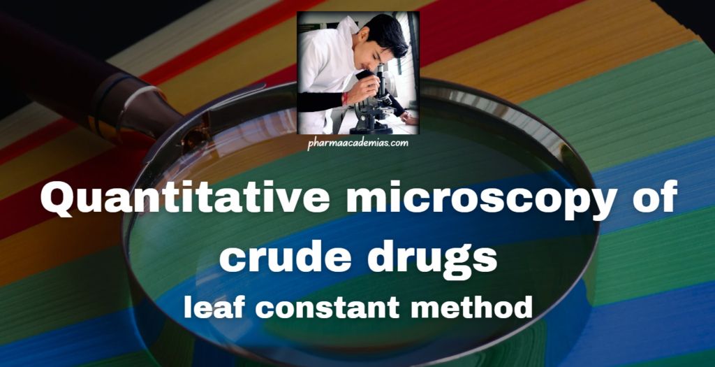 Quantitative microscopy of crude drugs: leaf constant method