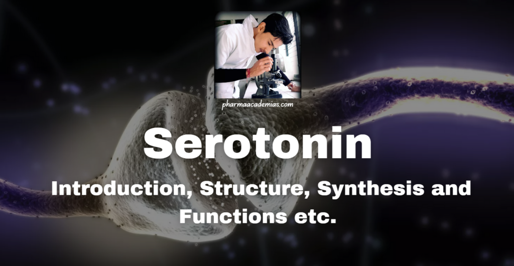 Serotonin: Introduction, Structure, Synthesis and Functions etc.