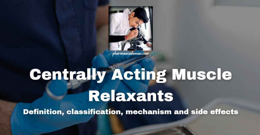 Centrally Acting Muscle Relaxants: definition, classification, mechanism and side effects