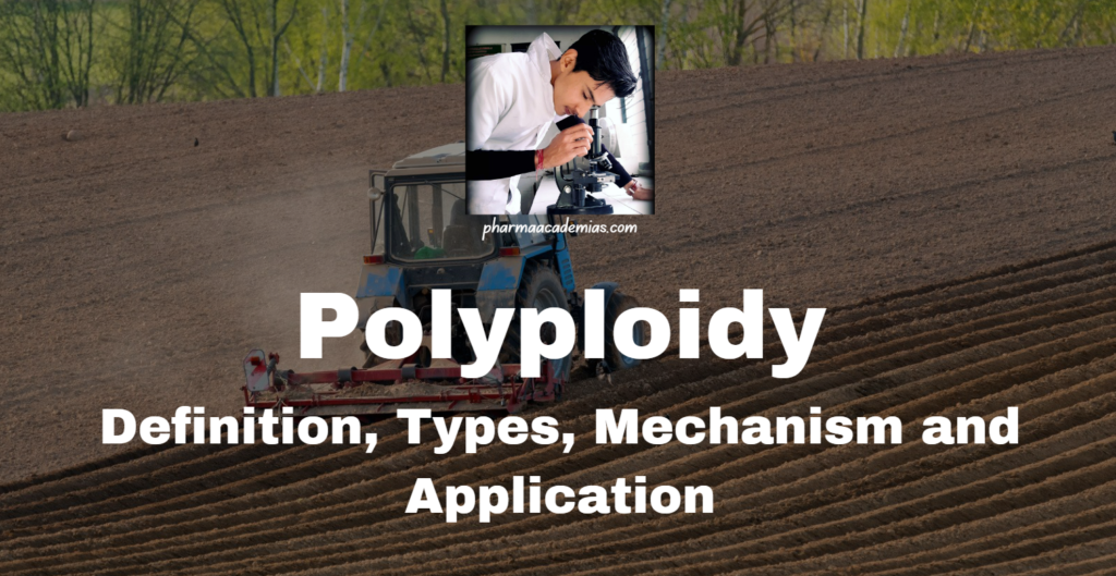 Polyploidy: Definition, Types, Mechanism and Application