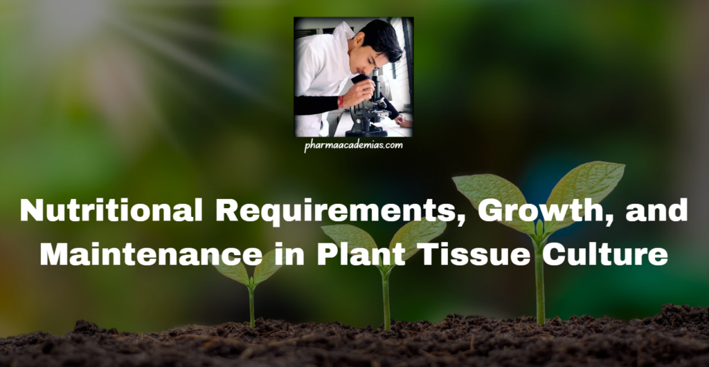 Nutritional Requirements, Growth, and Maintenance in Plant Tissue Culture