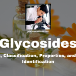 Glycosides: Definition, Classification, Properties, and Tests for Identification