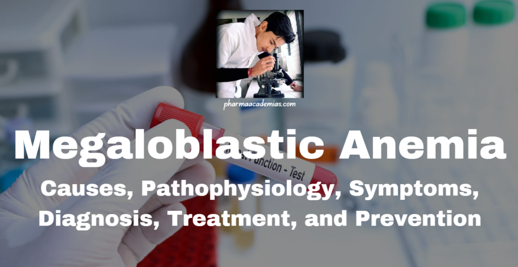 Megaloblastic Anemia: Causes, Pathophysiology, Symptoms, Diagnosis, Treatment, and Prevention