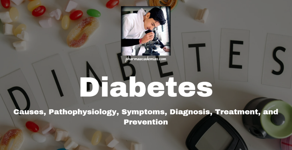 Diabetes: Definition, Types, Causes, Pathophysiology, Symptoms, and Treatment