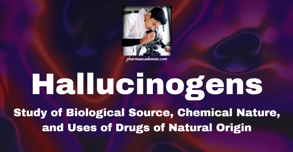 Hallucinogens: Study of Biological Source, Chemical Nature, and Uses of Drugs of Natural Origin