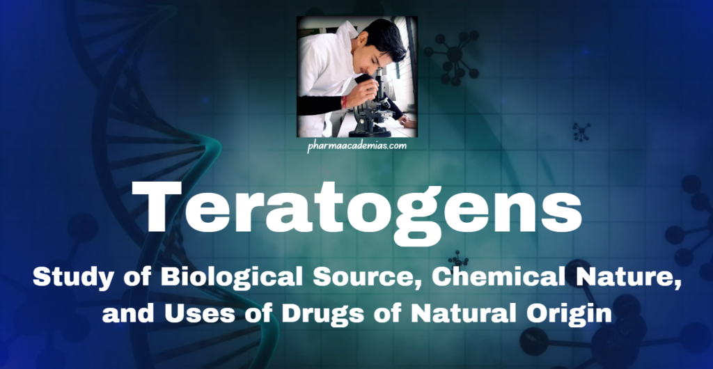 Teratogens: Study of Biological Source, Chemical Nature, and Uses of Drugs of Natural Origin