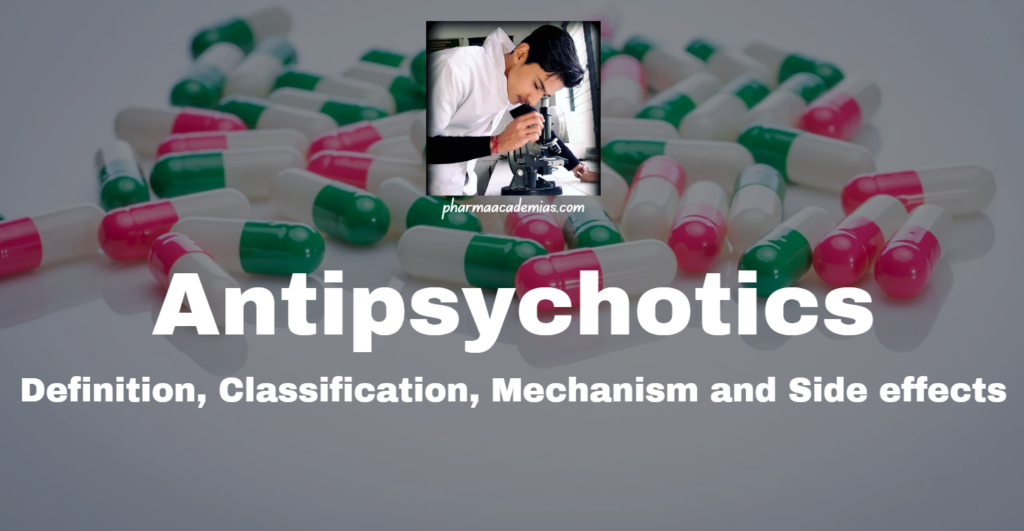 Antipsychotics: Definition, Classification, Mechanism and Side effects