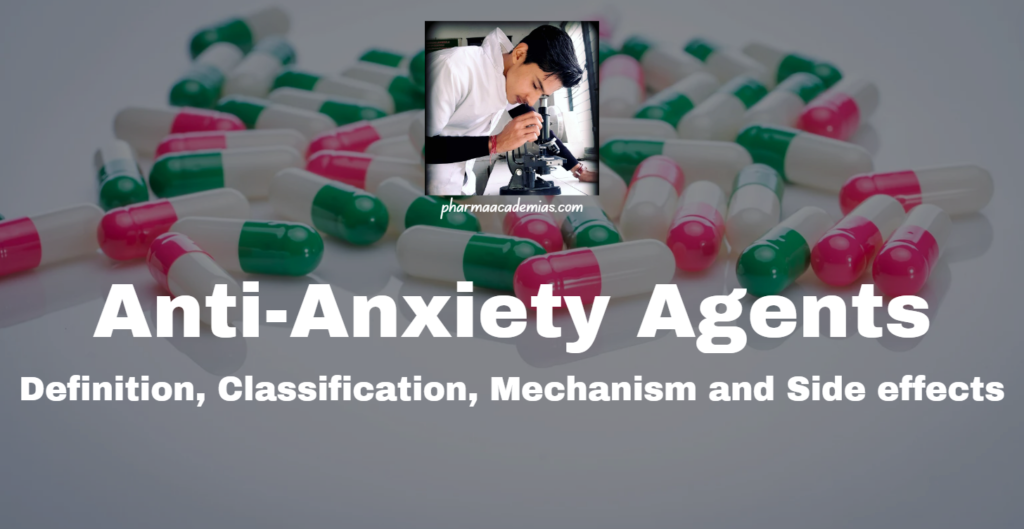 Anti-Anxiety Agents: Definition, Classification, Mechanism and Side effects