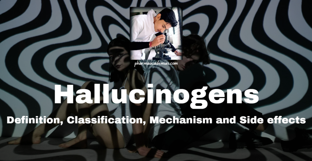 Hallucinogens: Definition, Classification, Mechanism and Side effects