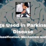 Drugs Used in Parkinson’s Disease: Definition, Classification, Mechanism and Side effects