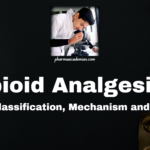 Opioid Analgesics: Introduction, Classification, Mechanism of Action, and Side Effects