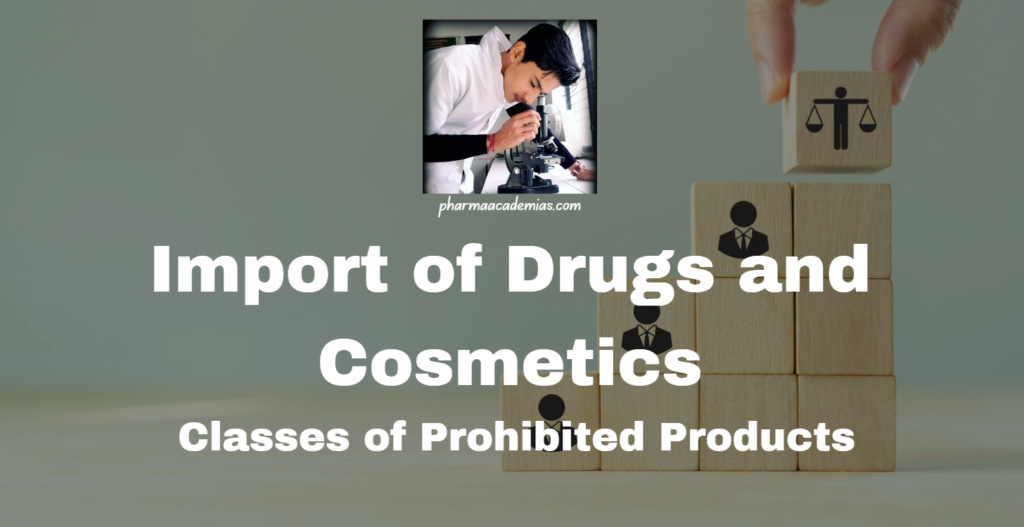 Import of Drugs and Cosmetics: Classes of Prohibited Products