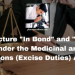 Manufacture “In Bond” and “Outside Bond” under the Medicinal and Toilet Preparations (Excise Duties) Act, 1955