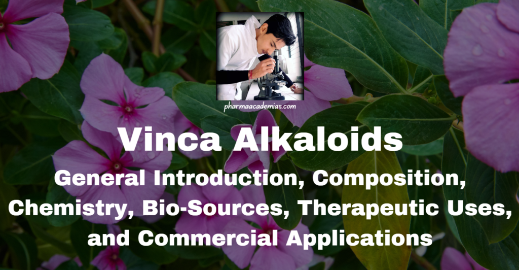 Vinca Alkaloids: General Introduction, Composition, Chemistry, Bio-Sources, Therapeutic Uses, and Commercial Applications