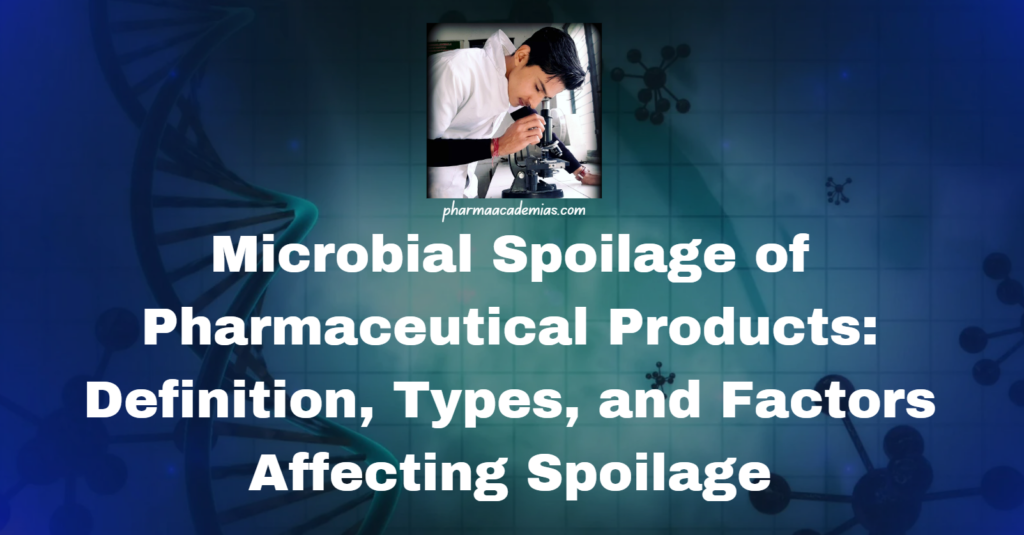 Microbial Spoilage of Pharmaceutical Products: Definition, Types, and Factors Affecting Spoilage