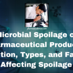 Microbial Spoilage of Pharmaceutical Products: Definition, Types, and Factors Affecting Spoilage