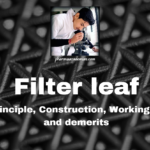 Filter leaf: Definition, Principle, Construction, Working, Uses, Merits and demerits