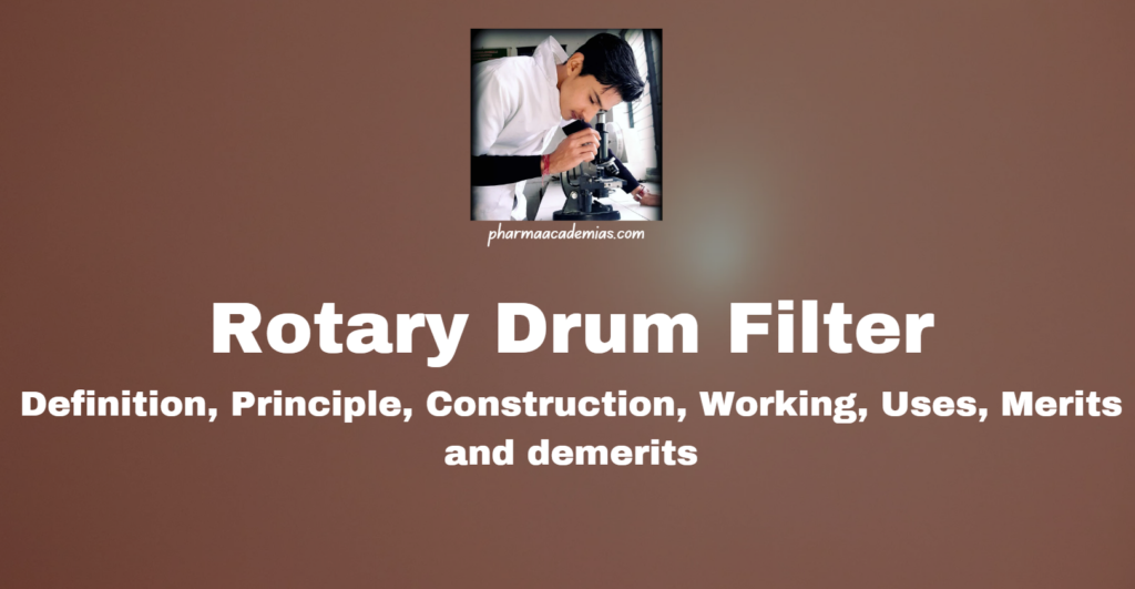 Rotary Drum Filter: Definition, Principle, Construction, Working, Uses, Merits and demerits