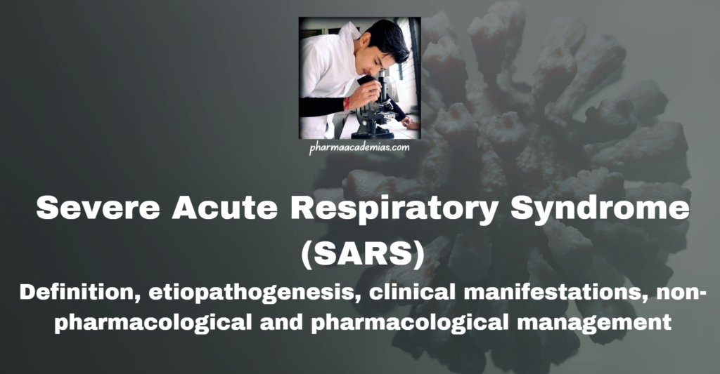 Severe Acute Respiratory Syndrome (SARS): Definition, etiopathogenesis, clinical manifestations, non-pharmacological and pharmacological management