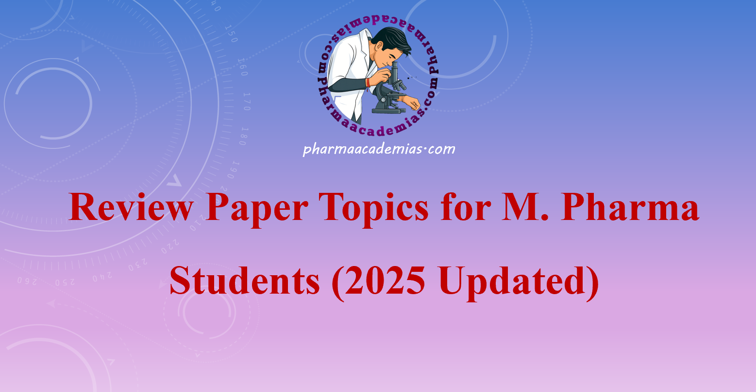 You are currently viewing Review Paper Topics for M. Pharma Students (2025 Updated)